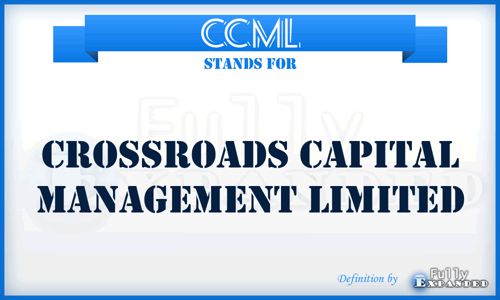 CCML - Crossroads Capital Management Limited