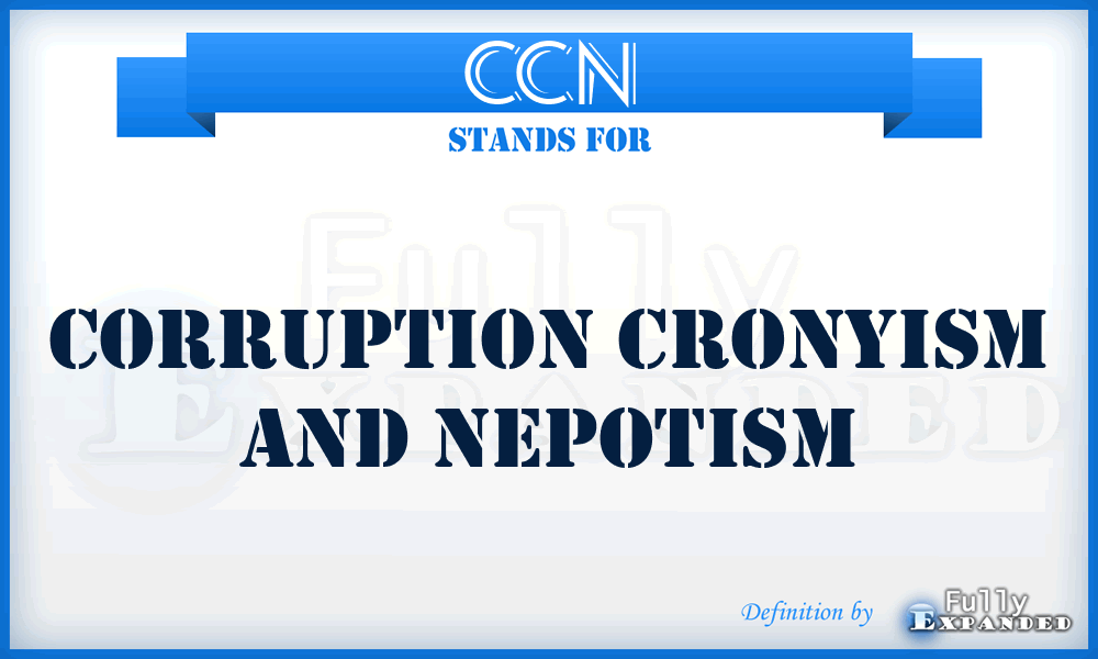 CCN - Corruption Cronyism And Nepotism