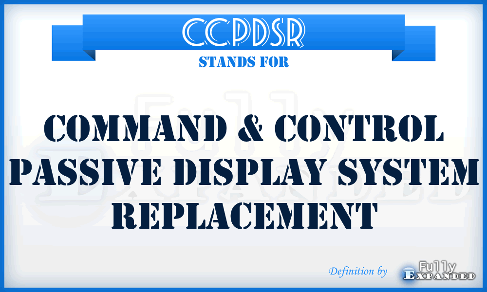 CCPDSR - Command & Control Passive Display System Replacement