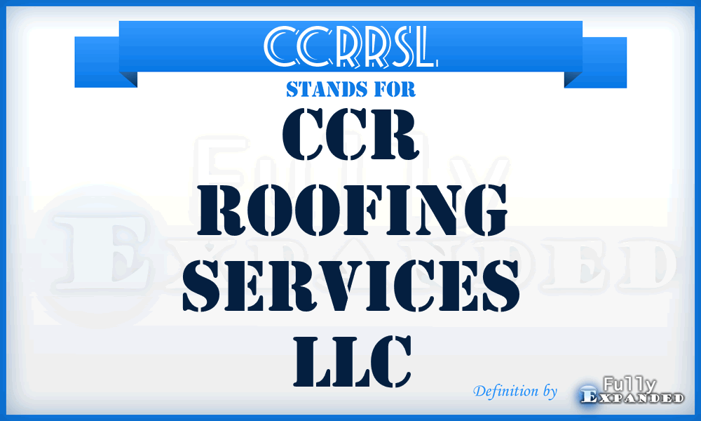 CCRRSL - CCR Roofing Services LLC