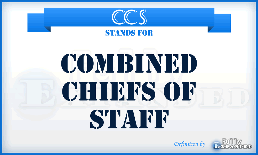 CCS - Combined Chiefs of Staff