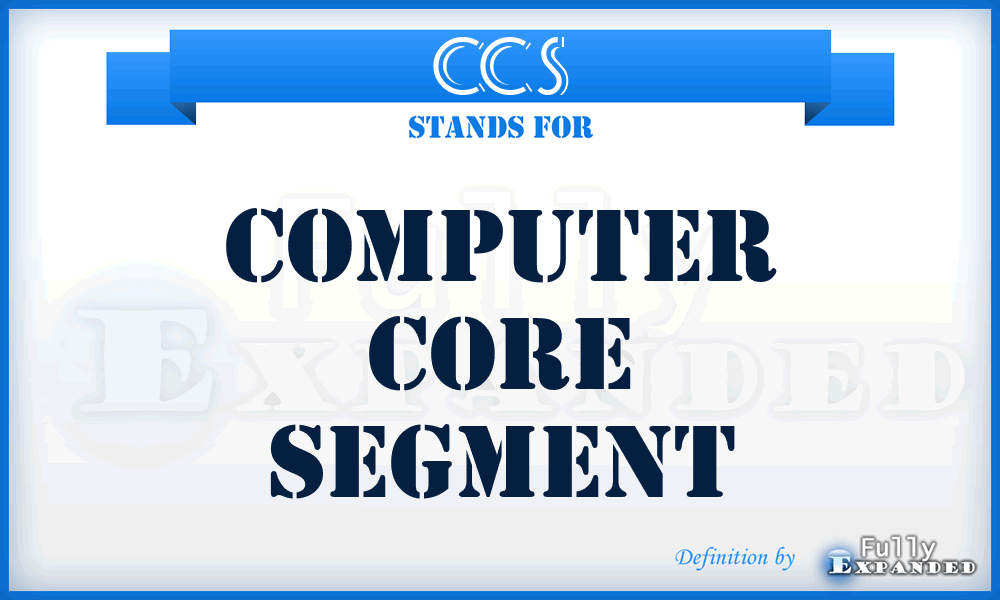 CCS - Computer Core Segment