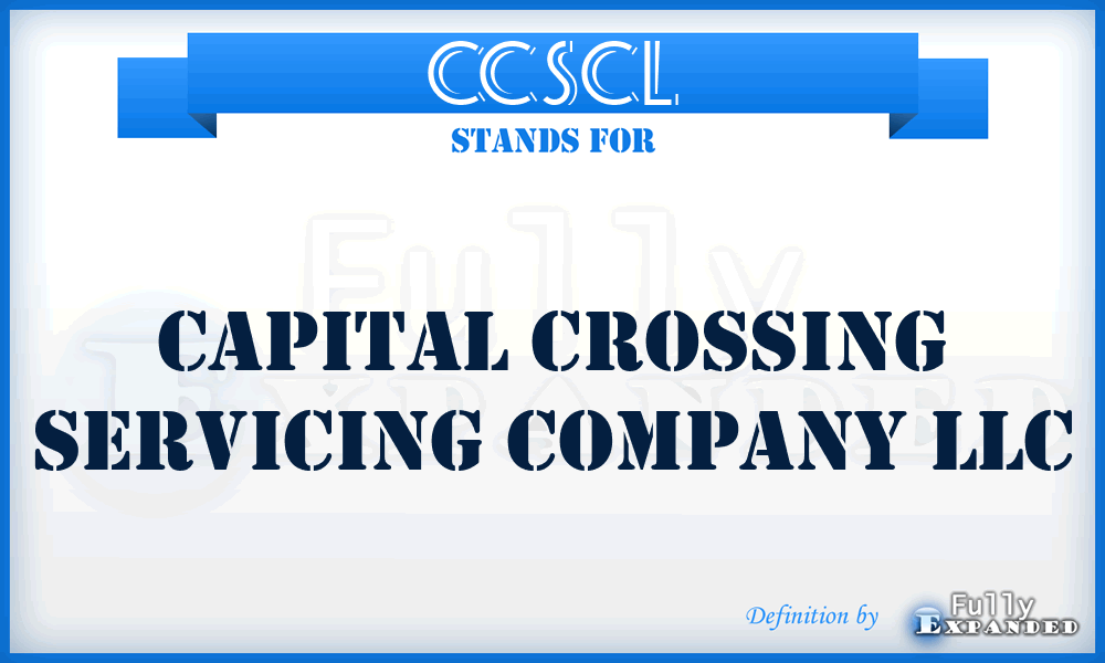 CCSCL - Capital Crossing Servicing Company LLC