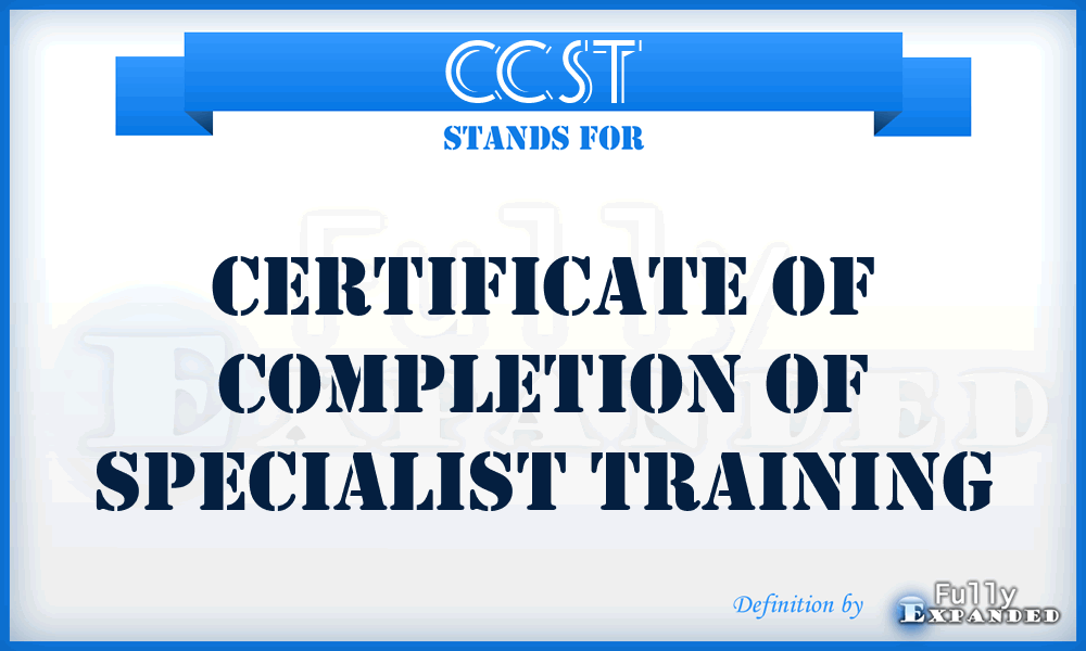 CCST - Certificate Of Completion Of Specialist Training