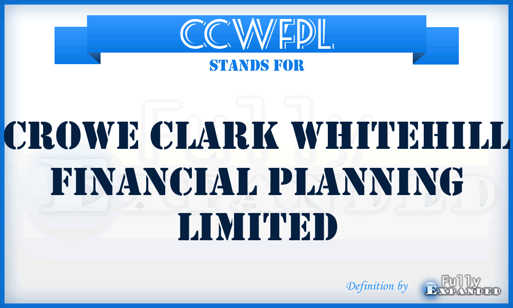 CCWFPL - Crowe Clark Whitehill Financial Planning Limited