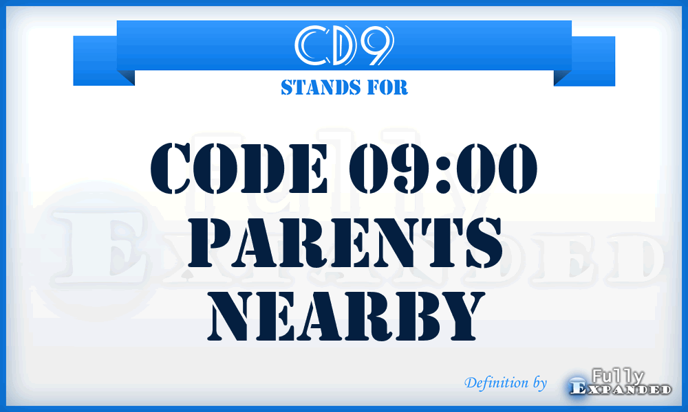 CD9 - Code 09:00 Parents nearby