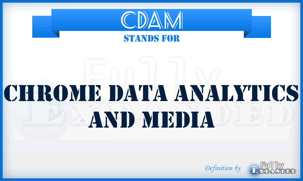 CDAM - Chrome Data Analytics and Media
