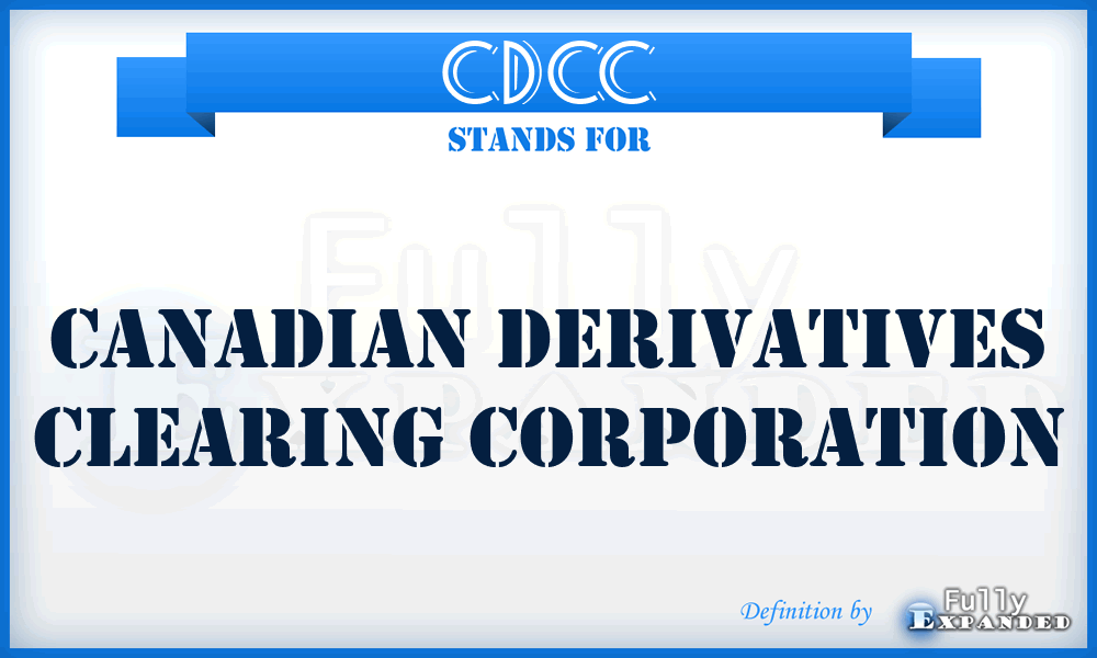 CDCC - Canadian Derivatives Clearing Corporation