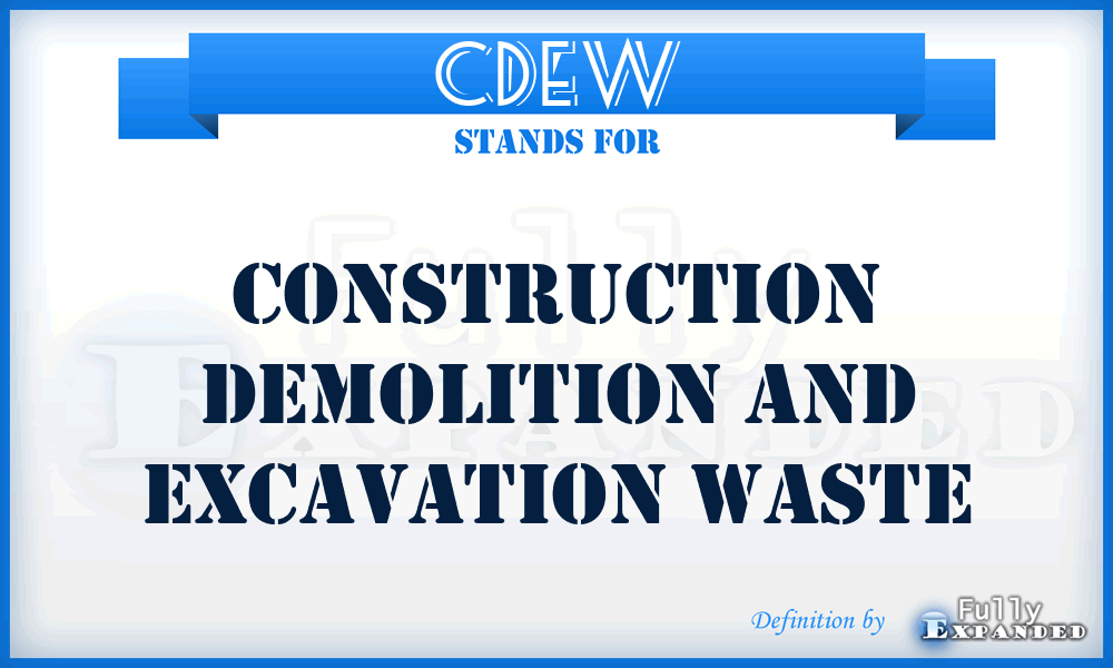 CDEW - construction demolition and excavation waste