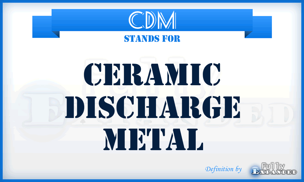 CDM - Ceramic Discharge Metal