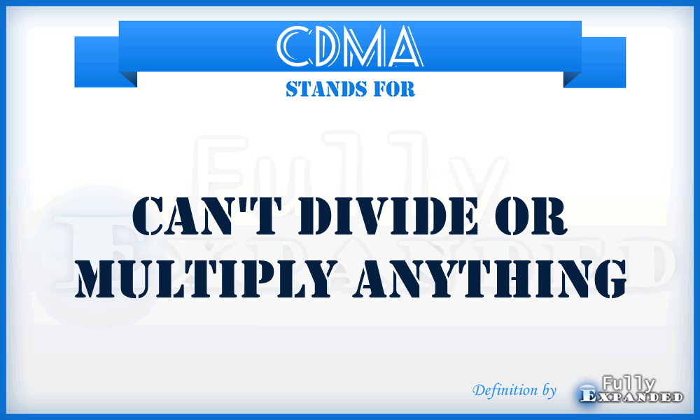 CDMA - Can't Divide or Multiply Anything