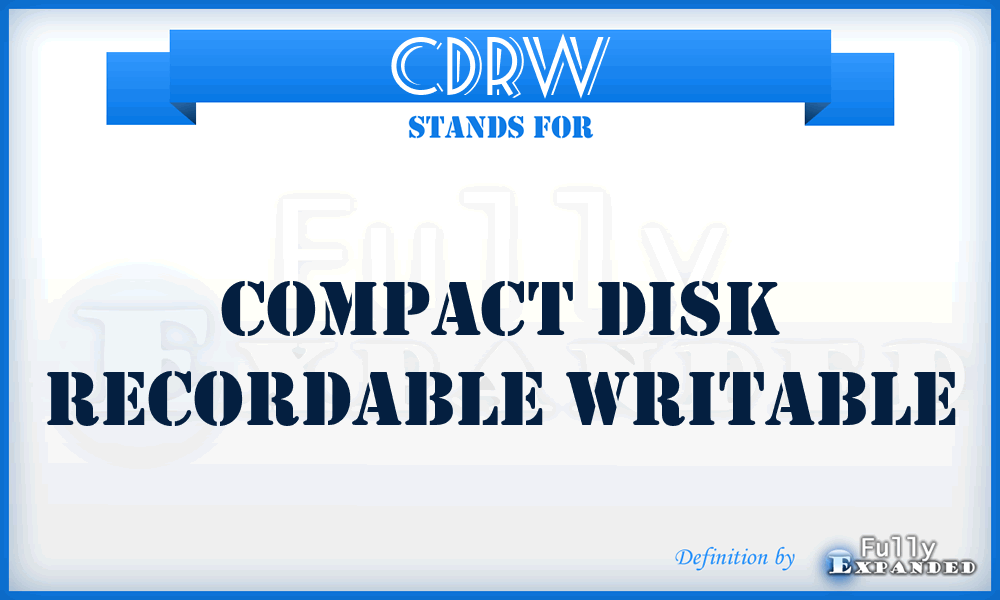CDRW - Compact Disk Recordable Writable