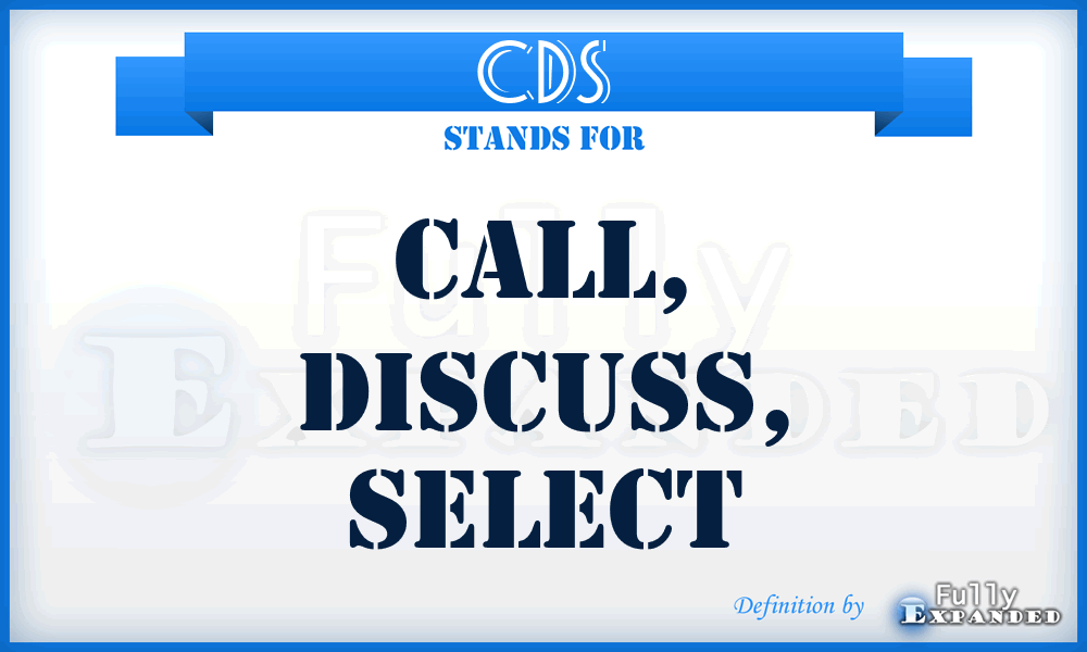 CDS - Call, Discuss, Select