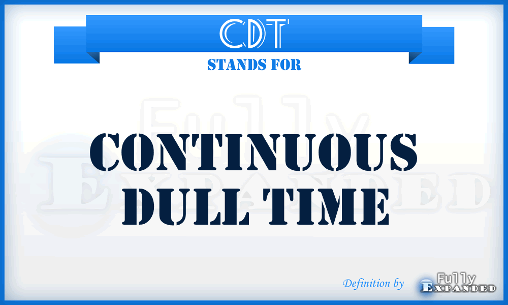 CDT - Continuous Dull Time