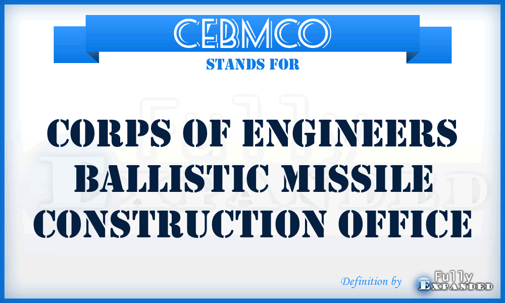 CEBMCO - Corps of Engineers Ballistic Missile Construction Office
