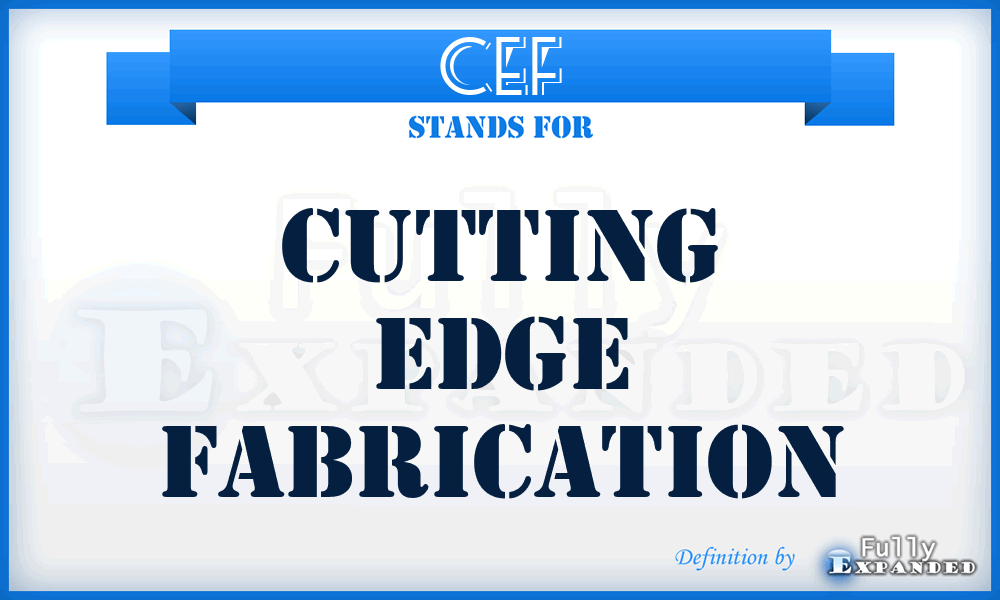 CEF - Cutting Edge Fabrication