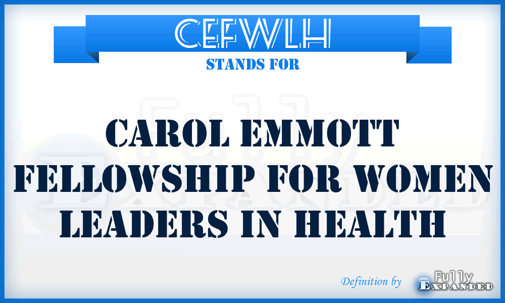 CEFWLH - Carol Emmott Fellowship for Women Leaders in Health