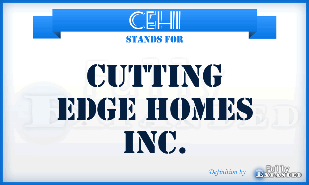 CEHI - Cutting Edge Homes Inc.