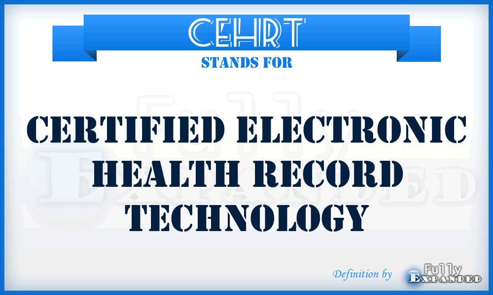 CEHRT - Certified Electronic Health Record Technology