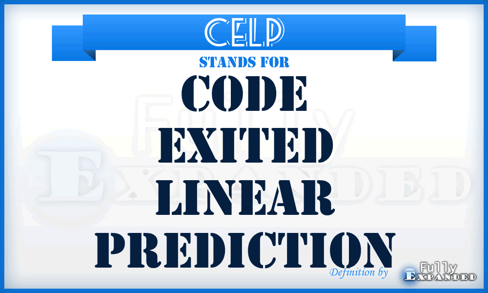 CELP - Code Exited Linear Prediction