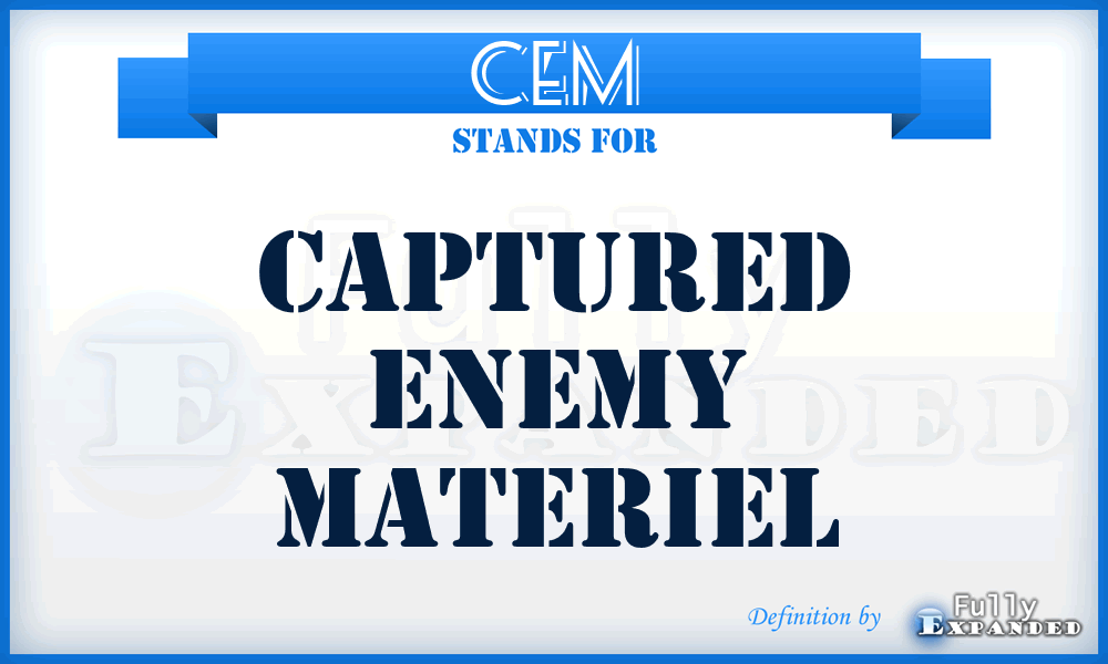 CEM - captured enemy materiel