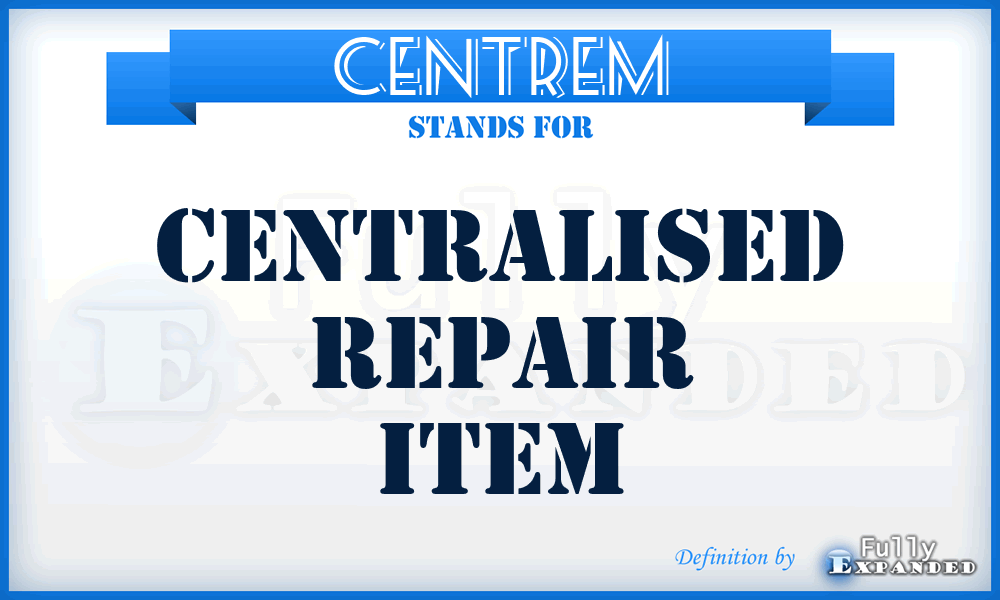 CENTREM - Centralised Repair Item