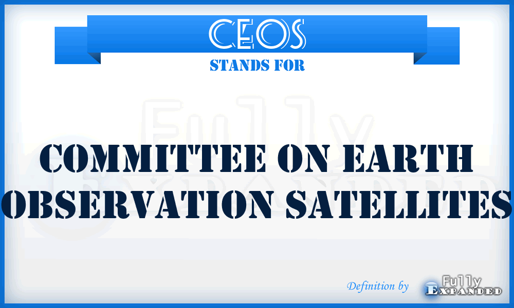CEOS - Committee on Earth Observation Satellites