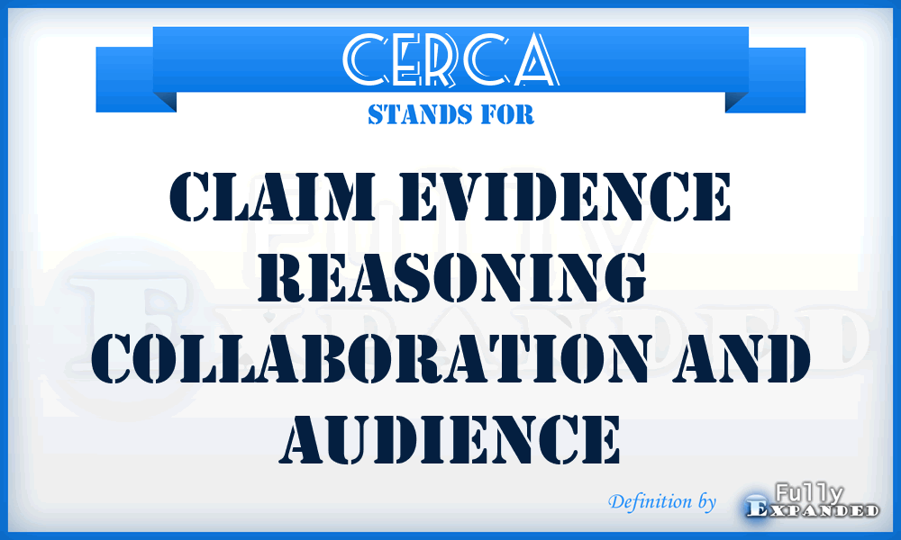 CERCA - claim evidence reasoning collaboration and audience