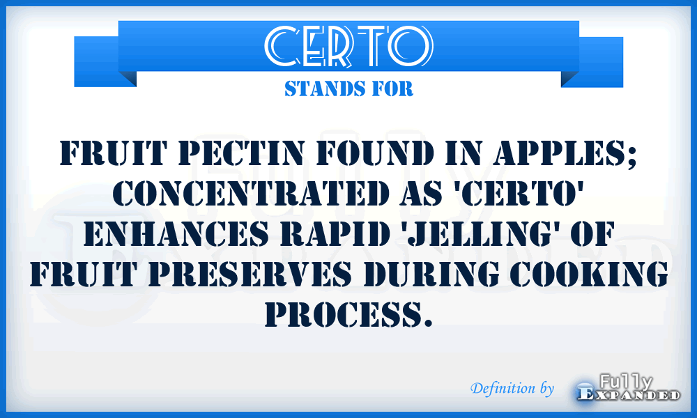 CERTO - Fruit pectin found in apples; concentrated as 'Certo' enhances rapid 'jelling' of fruit preserves during cooking process.