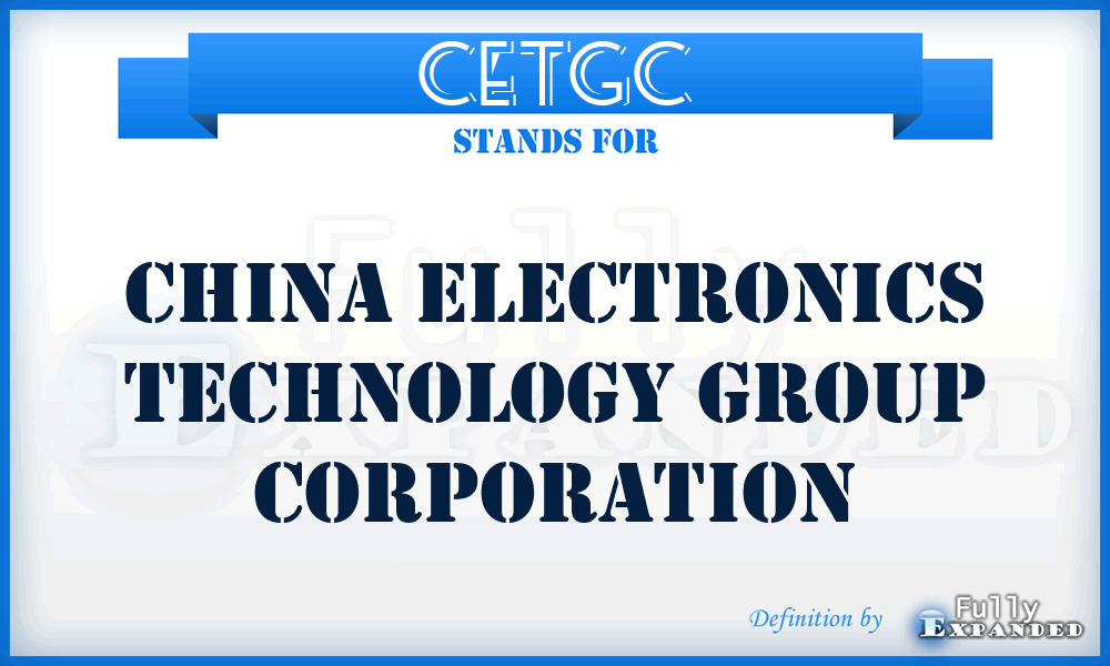 CETGC - China Electronics Technology Group Corporation