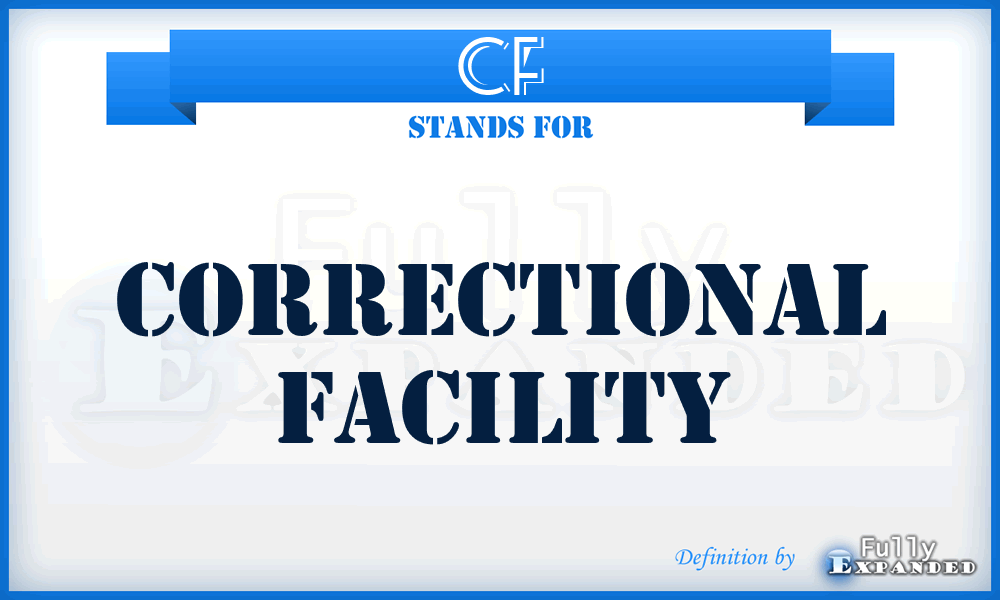 CF - Correctional Facility