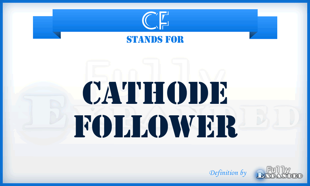 CF - cathode follower