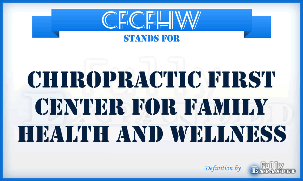 CFCFHW - Chiropractic First Center for Family Health and Wellness
