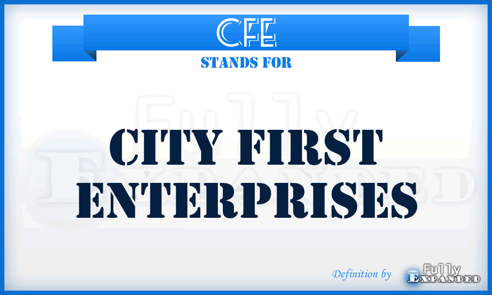 CFE - City First Enterprises