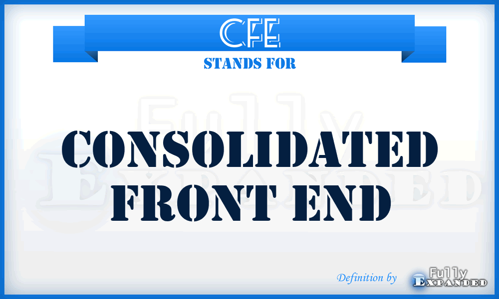 CFE - consolidated front end