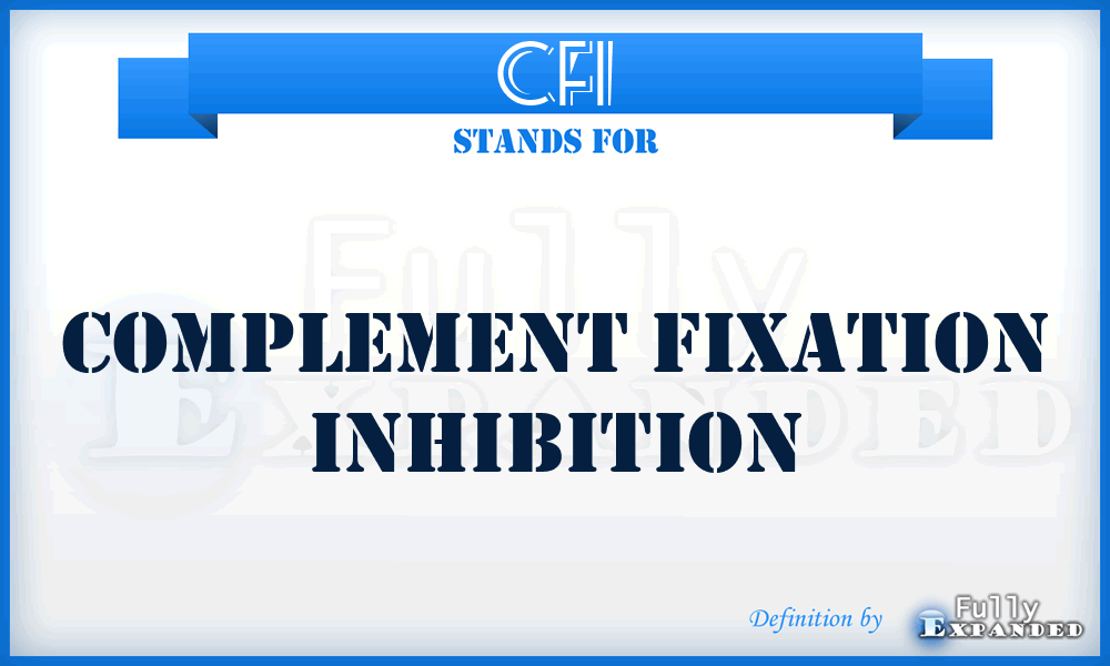 CFI - complement fixation inhibition