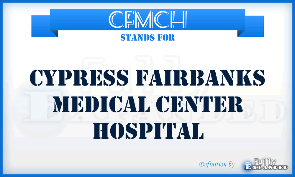 CFMCH - Cypress Fairbanks Medical Center Hospital
