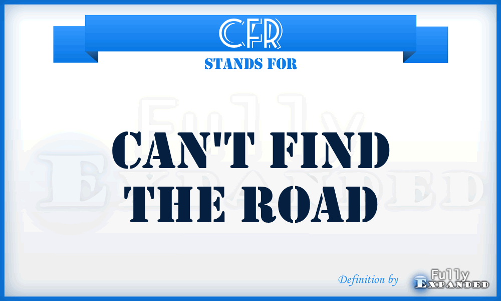 CFR - Can't Find the Road