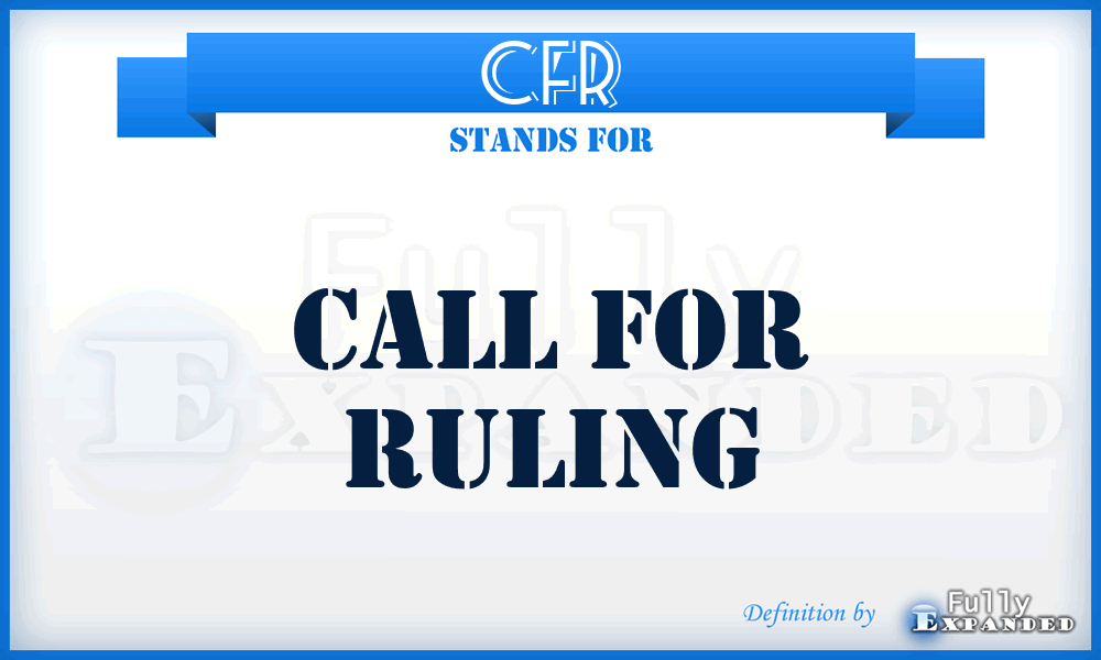CFR - Call For Ruling