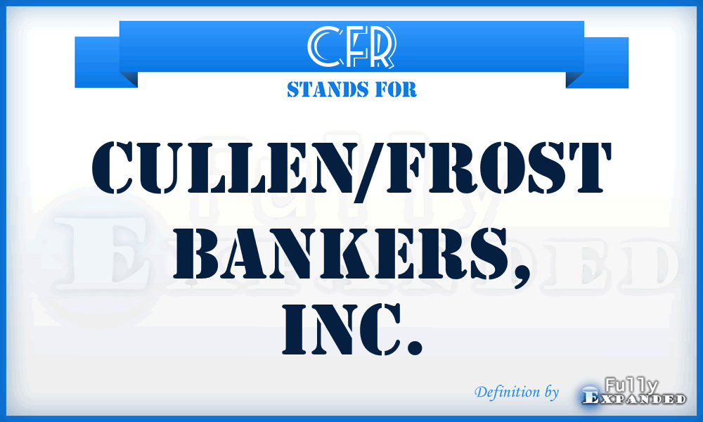 CFR - Cullen/Frost Bankers, Inc.