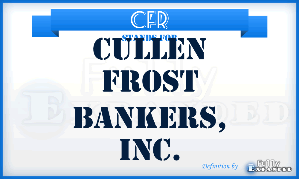 CFR - Cullen Frost Bankers, Inc.