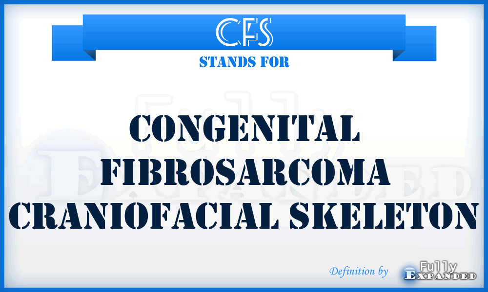 CFS - congenital fibrosarcoma craniofacial skeleton