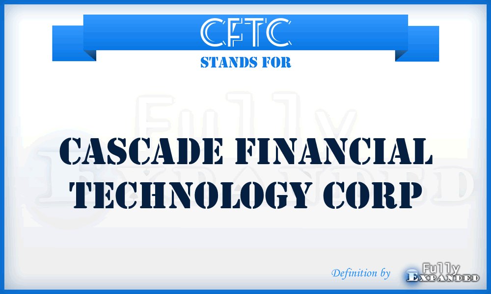 CFTC - Cascade Financial Technology Corp