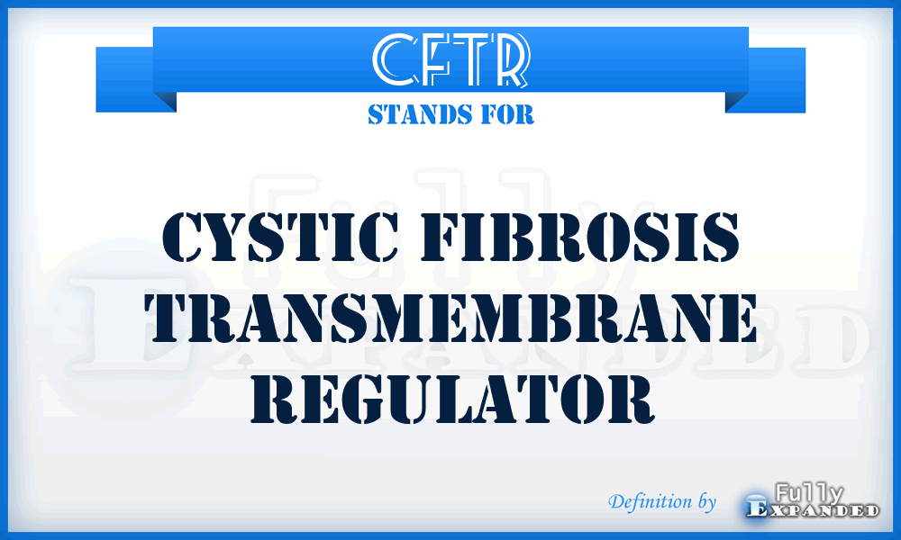 CFTR - Cystic Fibrosis Transmembrane Regulator