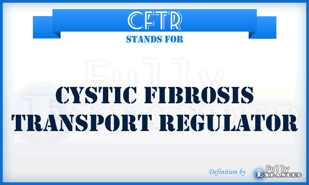CFTR - Cystic Fibrosis Transport Regulator