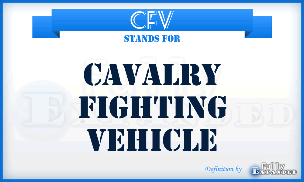 CFV - cavalry fighting vehicle