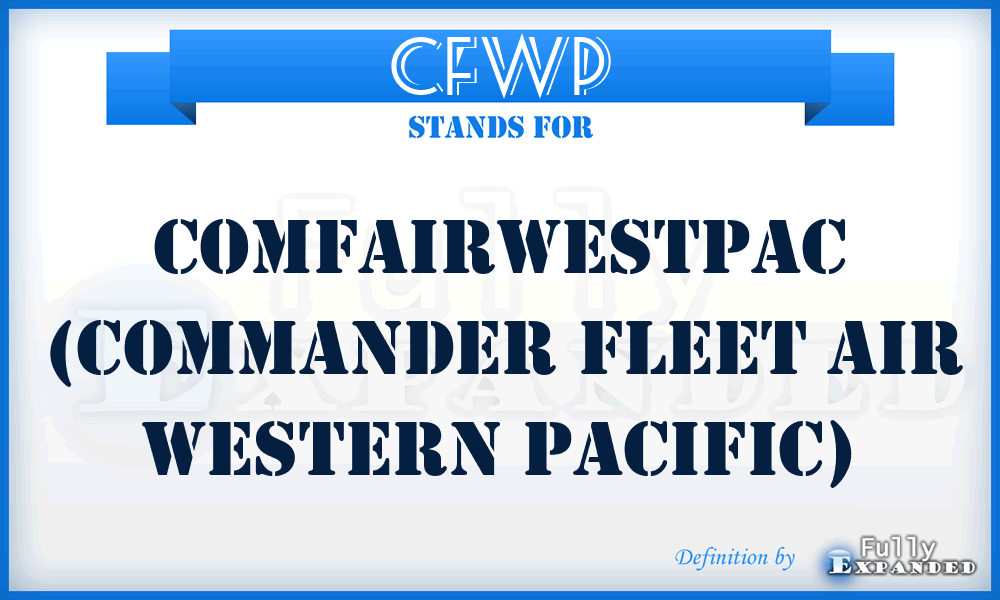 CFWP - COMFAIRWESTPAC (Commander Fleet Air Western Pacific)