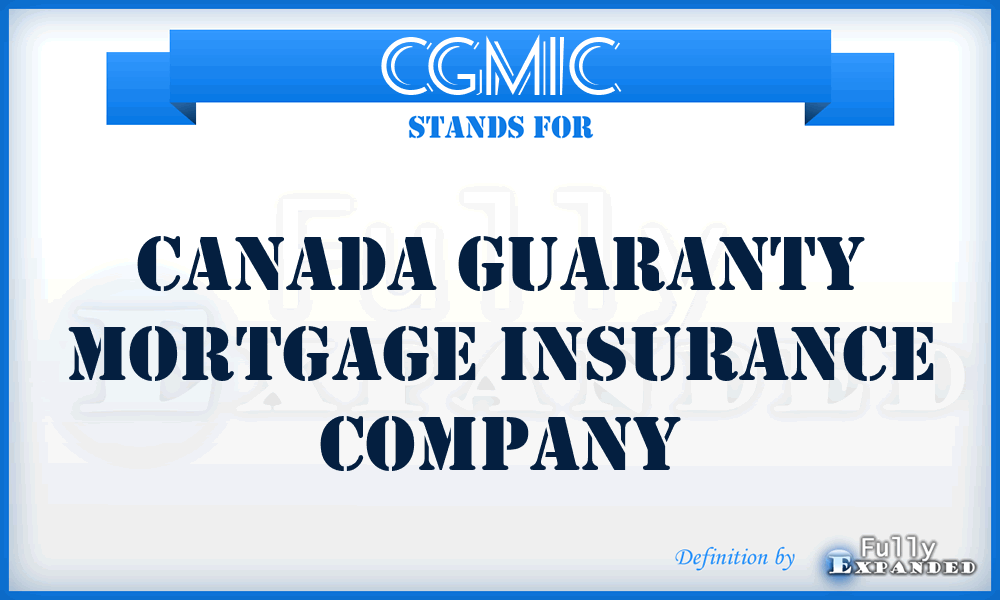 CGMIC - Canada Guaranty Mortgage Insurance Company