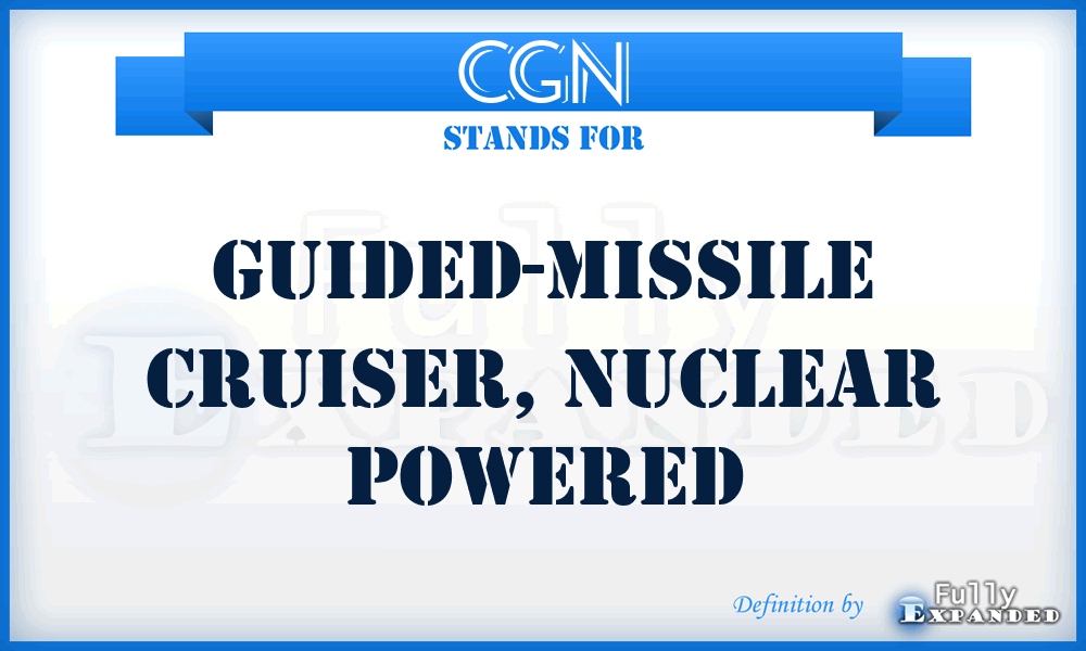 CGN - Guided-missile Cruiser, Nuclear powered