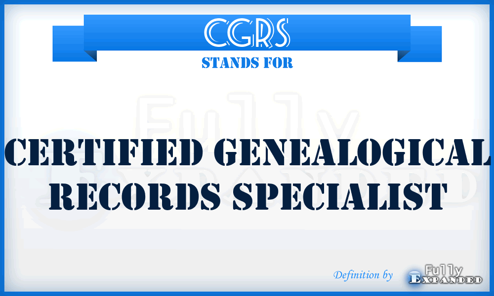 CGRS - Certified Genealogical Records Specialist